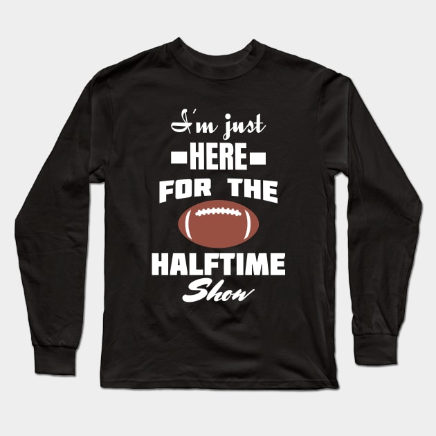 i'm just here for the halftime show Long Sleeve T-Shirt by mksjr